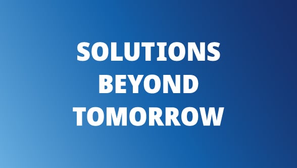 Solutions beyond tomorrow