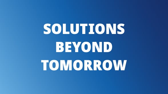 Solutions beyond tomorrow Solutions beyond tomorrow